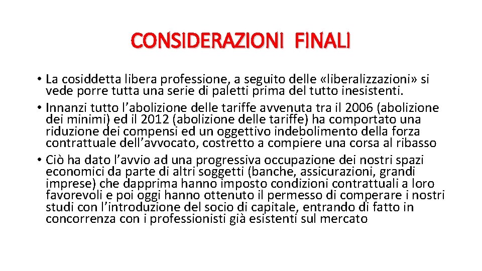 CONSIDERAZIONI FINALI • La cosiddetta libera professione, a seguito delle «liberalizzazioni» si vede porre