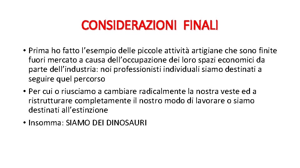 CONSIDERAZIONI FINALI • Prima ho fatto l’esempio delle piccole attività artigiane che sono finite