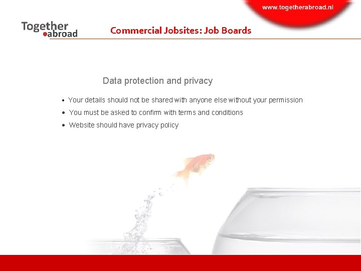 Commercial Jobsites: Job Boards Data protection and privacy Your details should not be shared