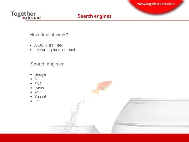 Search engines How does it work? 30 -35 % are listed software: spiders or