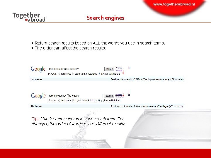 Search engines Return search results based on ALL the words you use in search