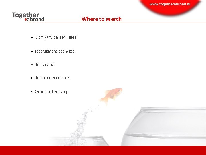 Where to search Company careers sites Recruitment agencies Job boards Job search engines Online