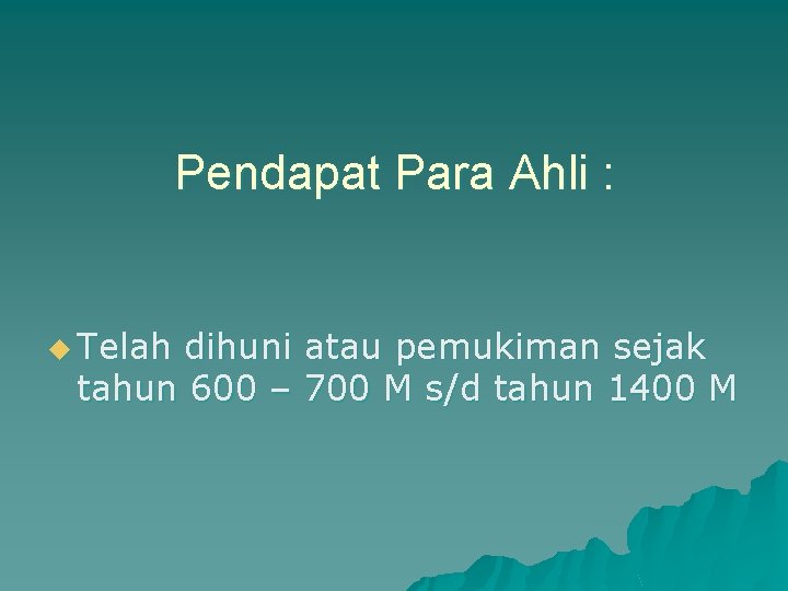 Pendapat Para Ahli : u Telah dihuni atau pemukiman sejak tahun 600 – 700