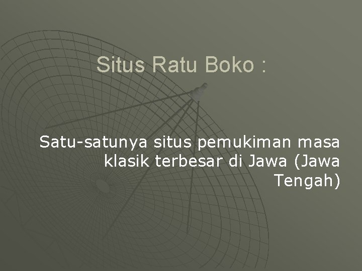 Situs Ratu Boko : Satu-satunya situs pemukiman masa klasik terbesar di Jawa (Jawa Tengah)