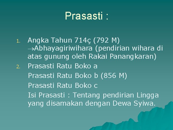 Prasasti : 1. 2. Angka Tahun 714ç (792 M) Abhayagiriwihara (pendirian wihara di atas