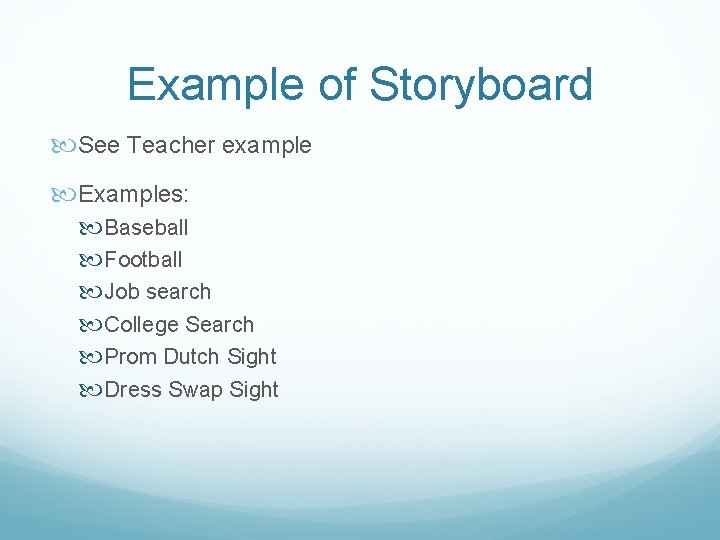 Example of Storyboard See Teacher example Examples: Baseball Football Job search College Search Prom