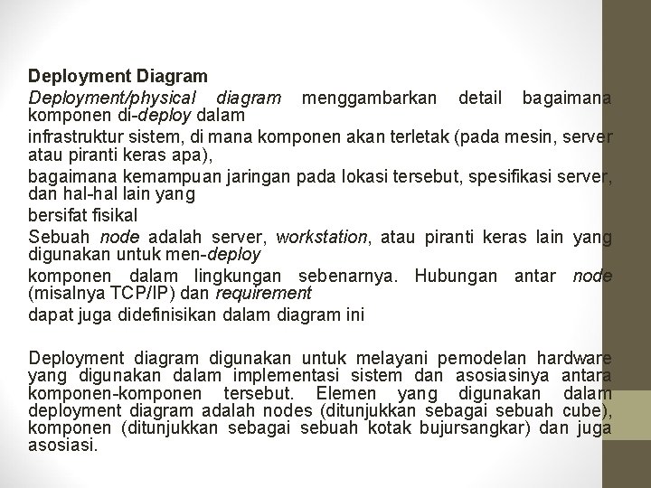 Deployment Diagram Deployment/physical diagram menggambarkan detail bagaimana komponen di-deploy dalam infrastruktur sistem, di mana