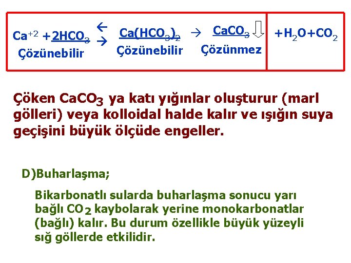  Ca(HCO ) Ca. CO 3 +2 HCO 3 3 2 Çözünmez Çözünebilir Ca+2