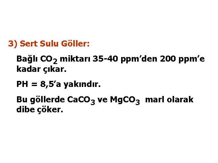 3) Sert Sulu Göller: Bağlı CO 2 miktarı 35 -40 ppm’den 200 ppm’e kadar