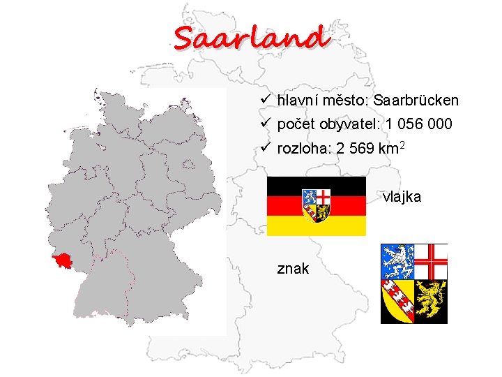 Saarland ü hlavní město: Saarbrücken ü počet obyvatel: 1 056 000 ü rozloha: 2