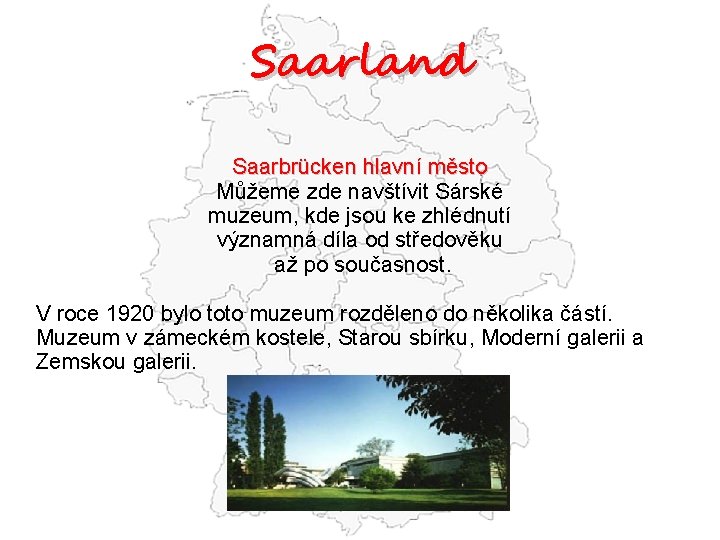 Saarland Saarbrücken hlavní město Můžeme zde navštívit Sárské muzeum, kde jsou ke zhlédnutí významná