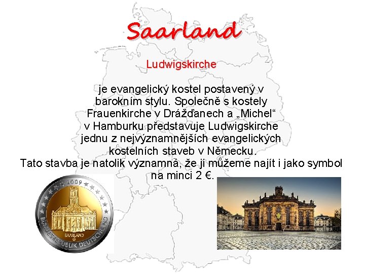 Saarland Ludwigskirche je evangelický kostel postavený v barokním stylu. Společně s kostely Frauenkirche v