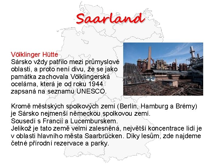 Saarland Völklinger Hütte Sársko vždy patřilo mezi průmyslové oblasti, a proto není divu, že