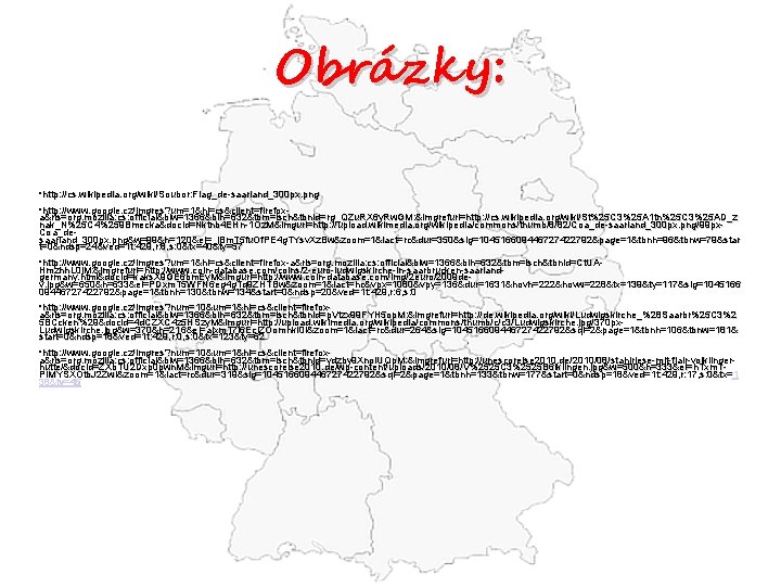 Obrázky: • http: //cs. wikipedia. org/wiki/Soubor: Flag_de-saarland_300 px. png • http: //www. google. cz/imgres?