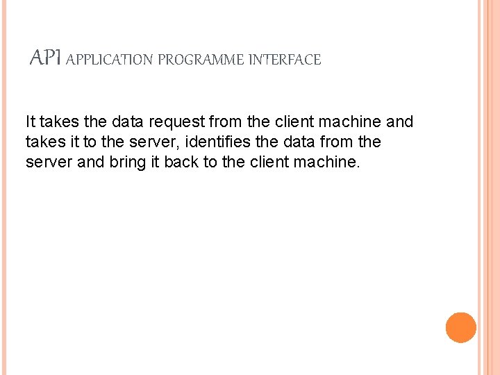 API APPLICATION PROGRAMME INTERFACE It takes the data request from the client machine and