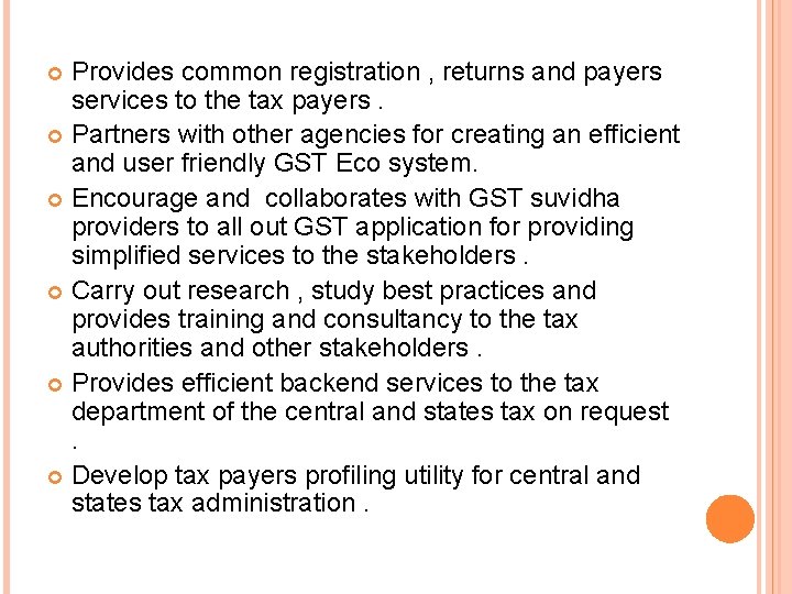 Provides common registration , returns and payers services to the tax payers. Partners with