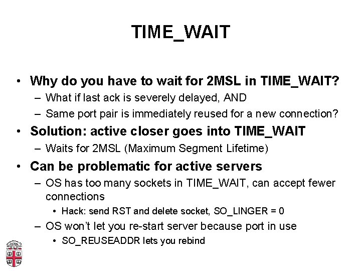 TIME_WAIT • Why do you have to wait for 2 MSL in TIME_WAIT? –