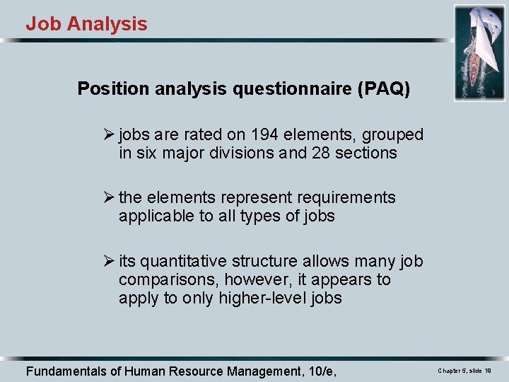 Job Analysis Position analysis questionnaire (PAQ) Ø jobs are rated on 194 elements, grouped