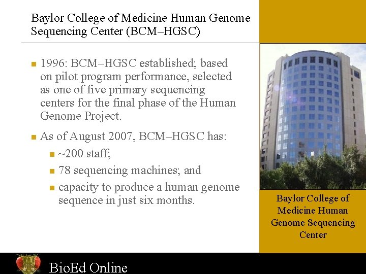 Baylor College of Medicine Human Genome Sequencing Center (BCM–HGSC) n n 1996: BCM–HGSC established;