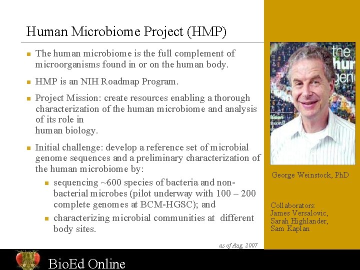 Human Microbiome Project (HMP) n n The human microbiome is the full complement of