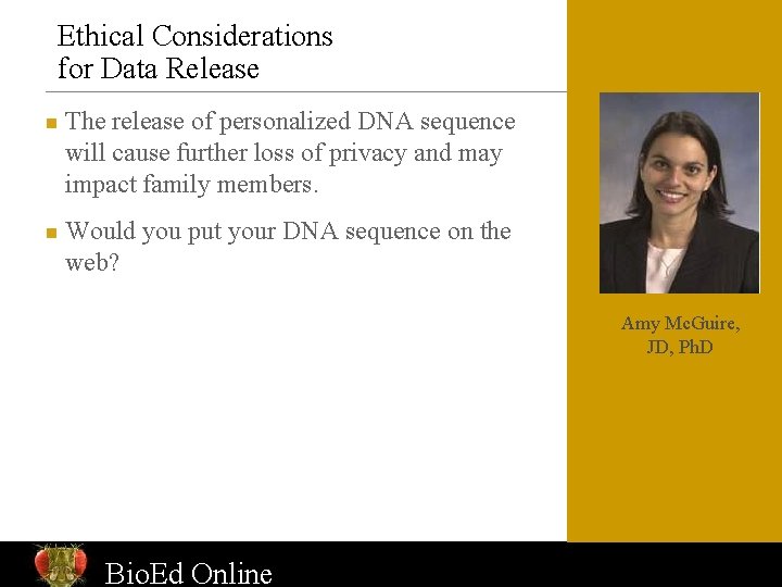 Ethical Considerations for Data Release n n The release of personalized DNA sequence will