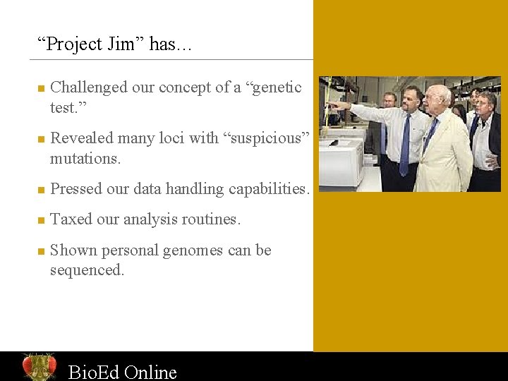 “Project Jim” has… n n Challenged our concept of a “genetic test. ” Revealed