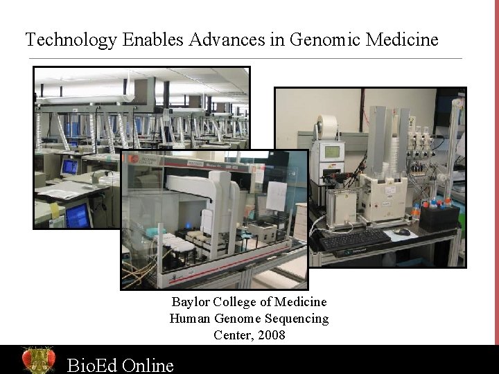 Technology Enables Advances in Genomic Medicine Baylor College of Medicine Human Genome Sequencing Center,