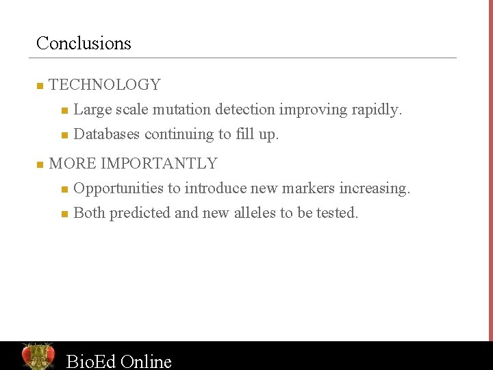 Conclusions n TECHNOLOGY Large scale mutation detection improving rapidly. n Databases continuing to fill
