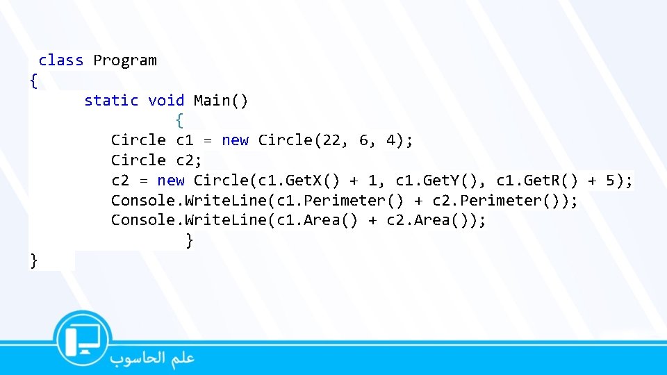 class Program { static void Main() { Circle c 1 = new Circle(22, 6,