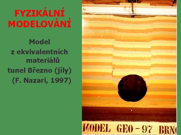 FYZIKÁLNÍ MODELOVÁNÍ Model z ekvivalentních materiálů tunel Březno (jíly) (F. Nazari, 1997) 