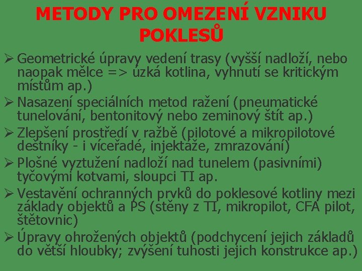 METODY PRO OMEZENÍ VZNIKU POKLESŮ Ø Geometrické úpravy vedení trasy (vyšší nadloží, nebo naopak