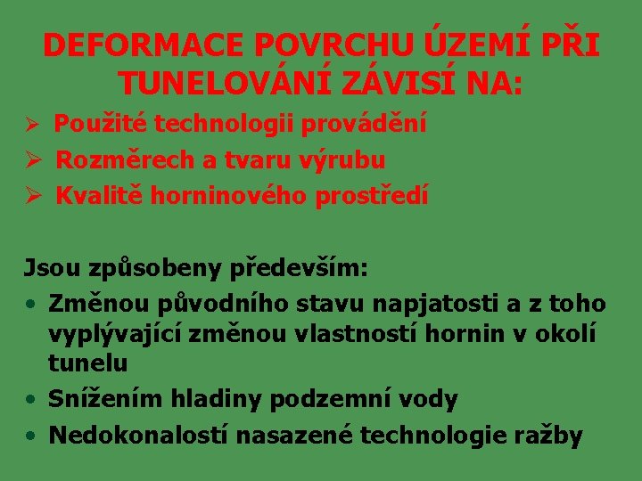 DEFORMACE POVRCHU ÚZEMÍ PŘI TUNELOVÁNÍ ZÁVISÍ NA: Ø Použité technologii provádění Ø Rozměrech a