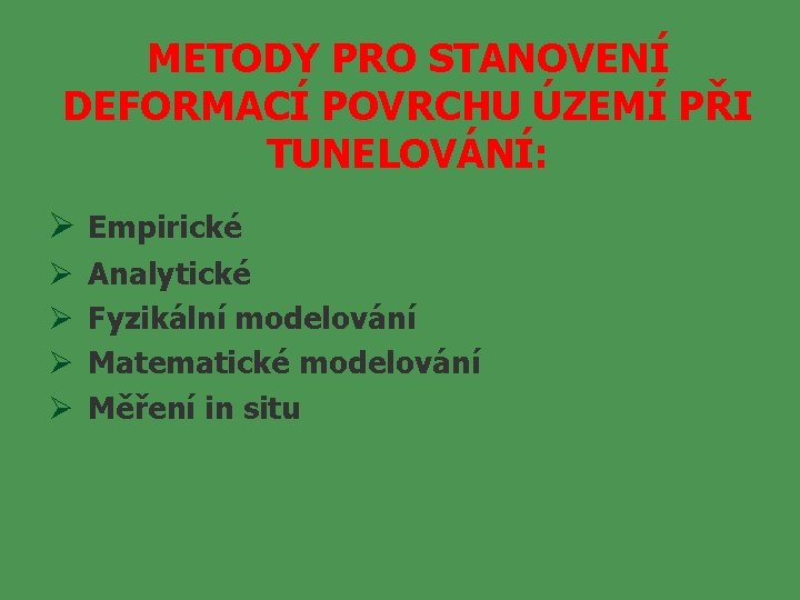 METODY PRO STANOVENÍ DEFORMACÍ POVRCHU ÚZEMÍ PŘI TUNELOVÁNÍ: Ø Empirické Ø Ø Analytické Fyzikální