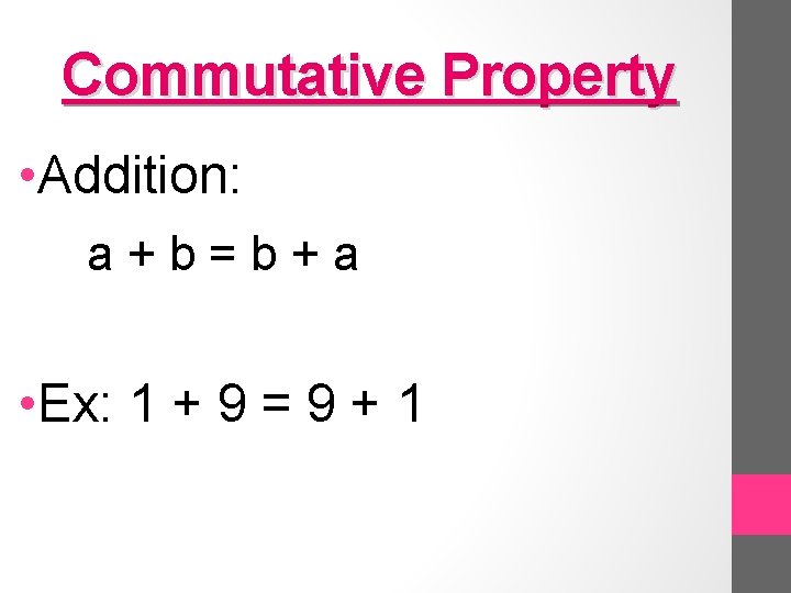 Commutative Property • Addition: a+b=b+a • Ex: 1 + 9 = 9 + 1