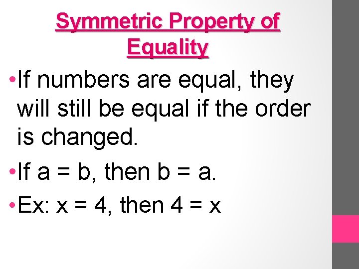 Symmetric Property of Equality • If numbers are equal, they will still be equal