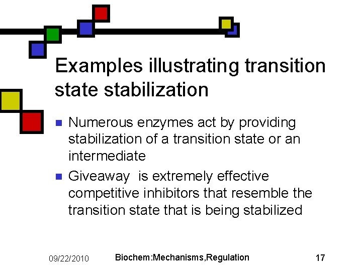 Examples illustrating transition state stabilization n n Numerous enzymes act by providing stabilization of