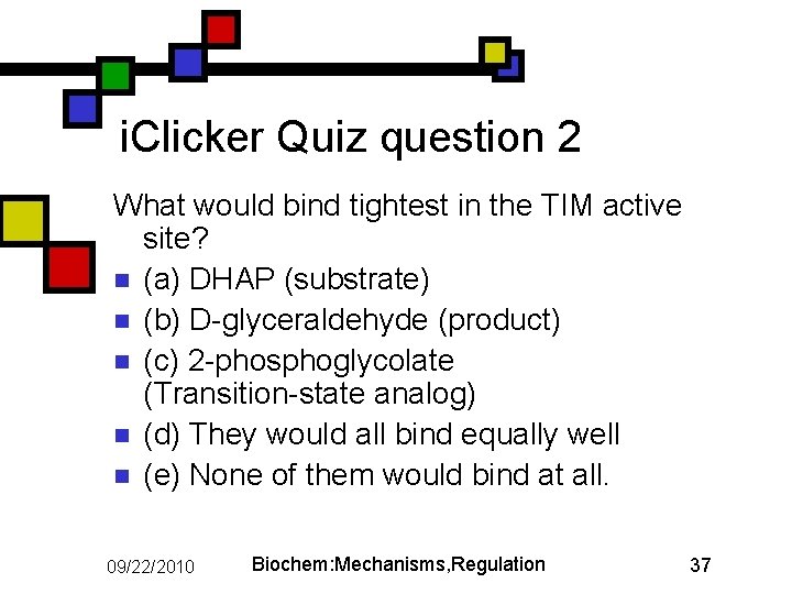 i. Clicker Quiz question 2 What would bind tightest in the TIM active site?