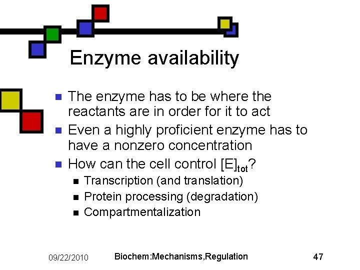 Enzyme availability n n n The enzyme has to be where the reactants are