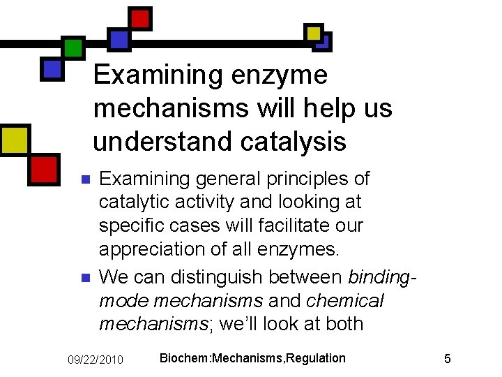 Examining enzyme mechanisms will help us understand catalysis n n Examining general principles of