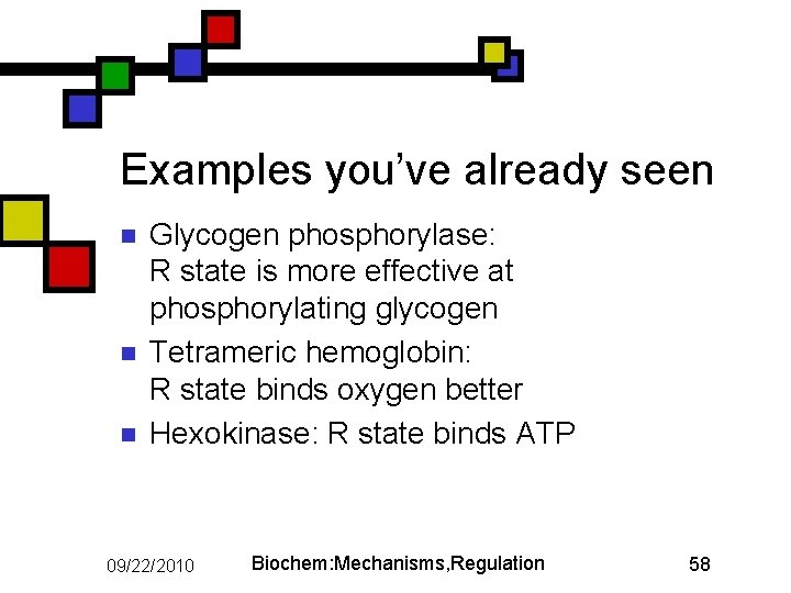 Examples you’ve already seen n Glycogen phosphorylase: R state is more effective at phosphorylating