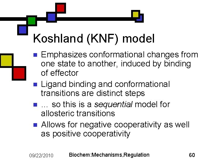 Koshland (KNF) model n n Emphasizes conformational changes from one state to another, induced