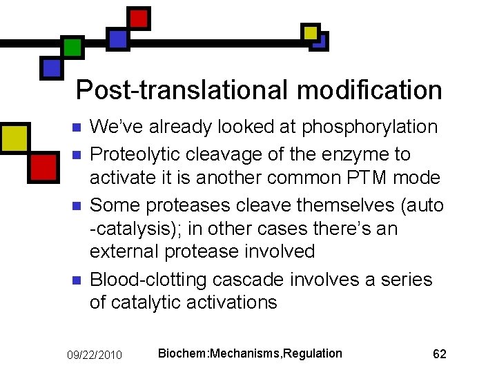 Post-translational modification n n We’ve already looked at phosphorylation Proteolytic cleavage of the enzyme
