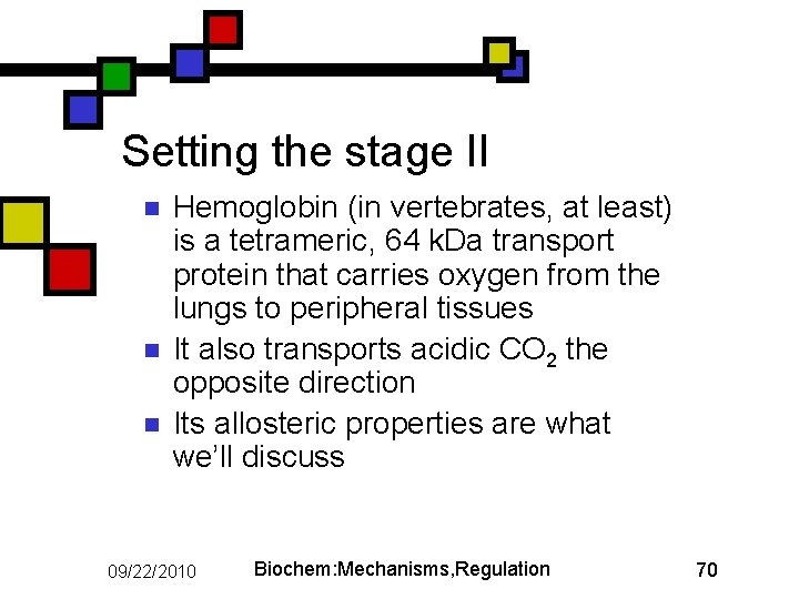 Setting the stage II n n n Hemoglobin (in vertebrates, at least) is a