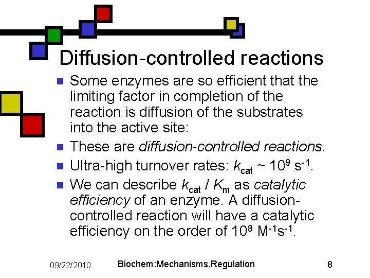 Diffusion-controlled reactions n n Some enzymes are so efficient that the limiting factor in