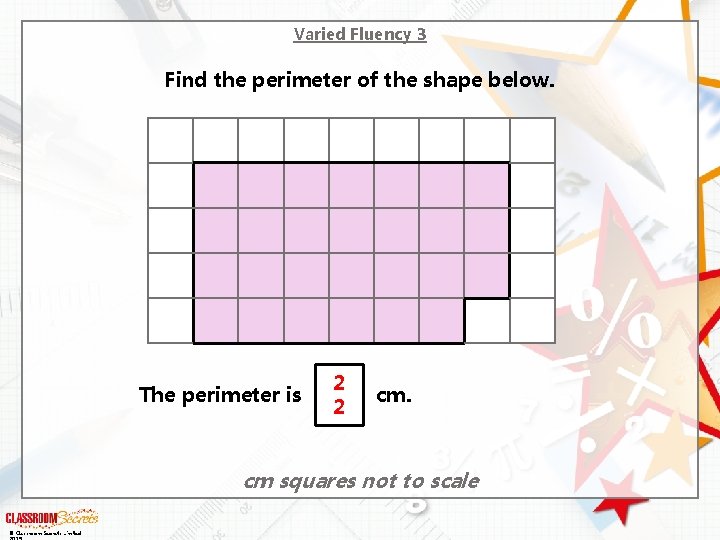 Varied Fluency 3 Find the perimeter of the shape below. The perimeter is 2