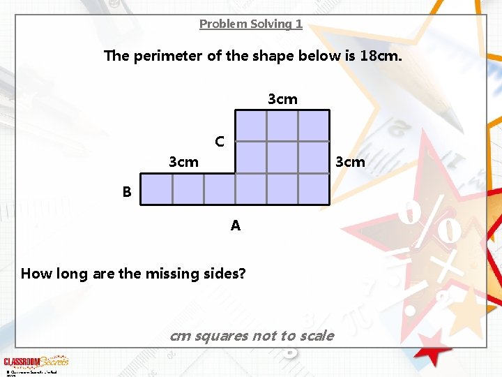 Problem Solving 1 The perimeter of the shape below is 18 cm. 3 cm