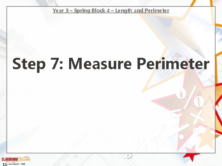 Year 3 – Spring Block 4 – Length and Perimeter Step 7: Measure Perimeter