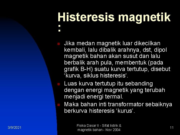 Histeresis magnetik : n n n 3/9/2021 Jika medan magnetik luar dikecilkan kembali, lalu