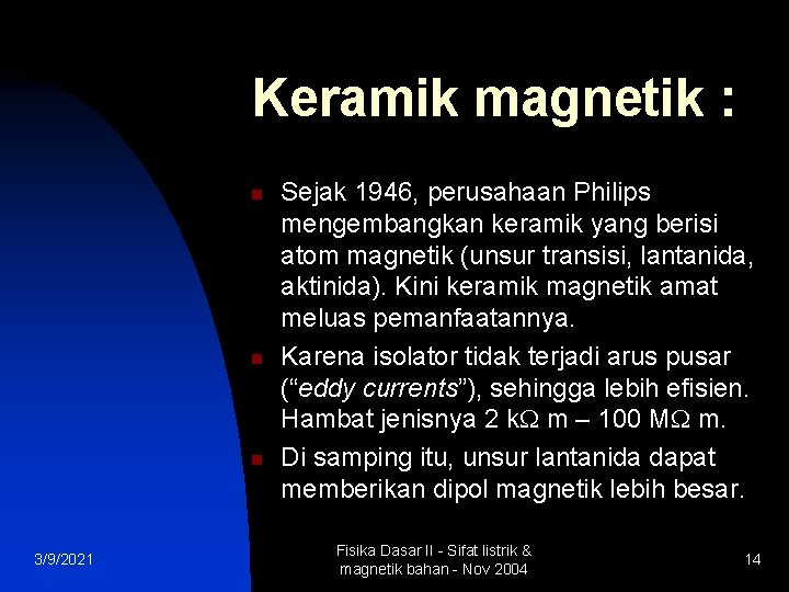 Keramik magnetik : n n n 3/9/2021 Sejak 1946, perusahaan Philips mengembangkan keramik yang