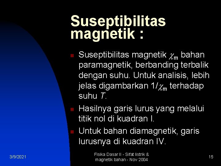 Suseptibilitas magnetik : n n n 3/9/2021 Suseptibilitas magnetik m bahan paramagnetik, berbanding terbalik